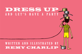 Dress Up and Let's Have a Party by Remy Charlip, 9781592702343