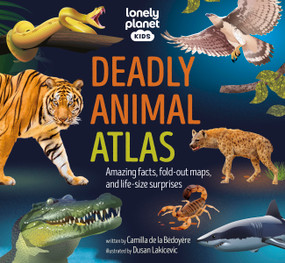 Lonely Planet Kids Deadly Animal Atlas by Lonely Planet, 9781837582631