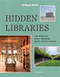 Lonely Planet Hidden Libraries (The World's Most Unusual Book Depositories) by DC Helmuth, Nancy Pearl, 9781837582723