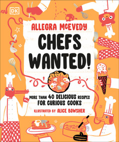 Chefs Wanted (More Than 40 Delicious Recipes for Curious Cooks) by Allegra McEvedy, 9780593843567