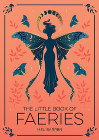The Little Book of Faeries (An Enchanting Introduction to the World of Fae Folk) by Mel Barren, 9781837993772