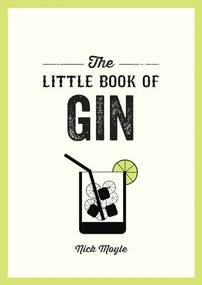 The Little Book of Gin (A Pocket Guide to the World of Gin History, Culture, Cocktails and More) by Nick Moyle, Nick Moyle, Nick Moyle, 9781837993970