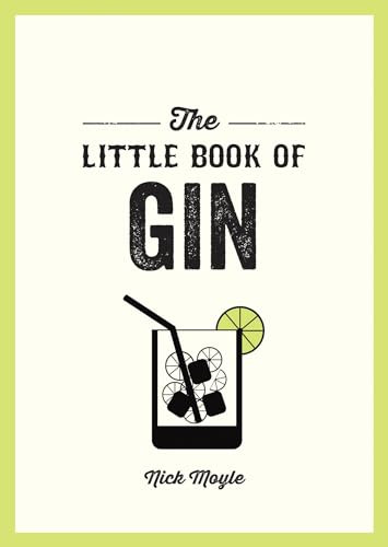 The Little Book of Gin (A Pocket Guide to the World of Gin History, Culture, Cocktails and More) by Nick Moyle, Nick Moyle, Nick Moyle, 9781837993970