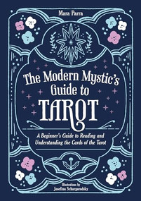 The Modern Mystic's Guide to Tarot (A Beginner's Guide to Reading and Understanding the Cards of the Tarot) by Mara Parra, Mara Parra, Mara Parra, 9781837994199
