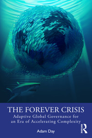 The Forever Crisis (Adaptive Global Governance for an Era of Accelerating Complexity) by Adam Day, 9781032828084