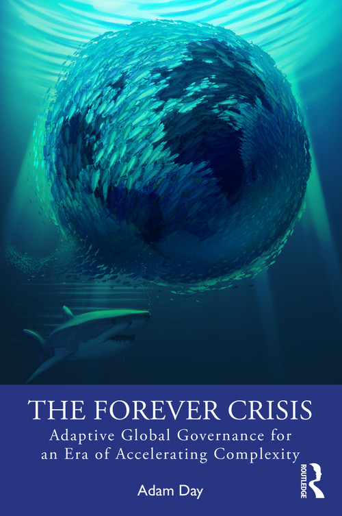 The Forever Crisis (Adaptive Global Governance for an Era of Accelerating Complexity) by Adam Day, 9781032828084