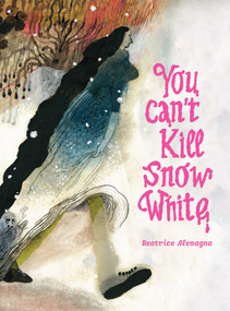 You Can't Kill Snow White by Beatrice Alemagna, Karin Snelson, Emilie Robert Wong, 9781592703814