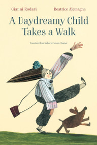 A Daydreamy Child Takes a Walk by Gianni Rodari, Beatrice Alemagna, Antony Shugaar, 9781592704033