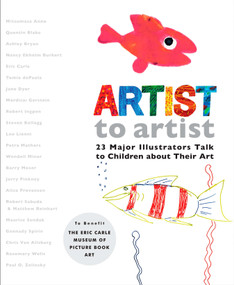 Artist to Artist (23 Major Illustrators Talk to Children About Their Art) by Eric Carle Museum Pict. Bk Art, Eric Carle, Eric Carle, Various, 9780399246005