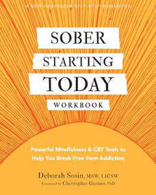 Sober Starting Today Workbook (Powerful Mindfulness and CBT Tools to Help You Break Free from Addiction) by Deborah Sosin, Christopher Germer, 9781648482762