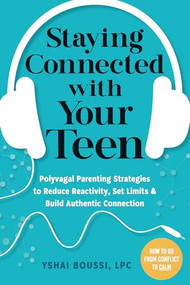 Staying Connected with Your Teen (Polyvagal Parenting Strategies to Reduce Reactivity, Set Limits, and Build Authentic Connection) by Yshai Boussi, 9781648482229