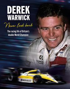 Derek Warwick (Never look back: The racing life of Britain's double World Champion) by Derek Warwick, David Tremayne, 9781910505908