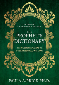 The Prophet's Dictionary (The Ultimate Guide to Supernatural Wisdom) by Paula A. Price, 9798887692722