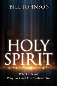 The Holy Spirit (Who He Is and Why We Can't Live Without Him) by Bill Johnson, 9798887693101