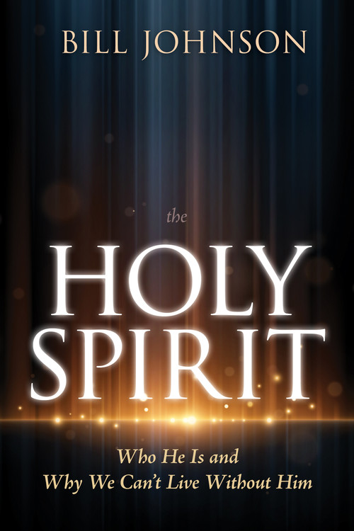 The Holy Spirit (Who He Is and Why We Can't Live Without Him) by Bill Johnson, 9798887693101