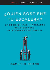 Quién sostiene tu escalera (La decisión más importante del liderazgo: seleccionar tus líderes) (Spanish Edition) by Samuel R. Chand, 9798887693187