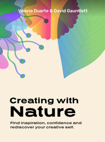 Creating with Nature (Find inspiration, confidence and rediscover your creative self) by David Gauntlett, Valeria Duarte Reyes, 9789063697082