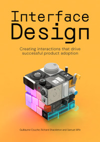 Interface design (Creating interactions that drive successful product adoption) by Samuel Iliffe, Richard Shackleton, Guillaume Couche, 9789063697105