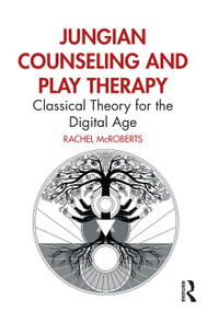 Jungian Counseling and Play Therapy (Classical Theory for the Digital Age) by Rachel McRoberts, 9781032559834