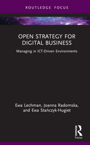 Open Strategy for Digital Business (Managing in ICT-Driven Environments) by Ewa Lechman, Joanna Radomska, Ewa Stańczyk-Hugiet, 9781032544175