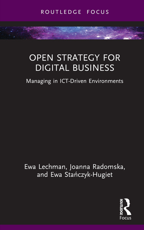 Open Strategy for Digital Business (Managing in ICT-Driven Environments) by Ewa Lechman, Joanna Radomska, Ewa Stańczyk-Hugiet, 9781032544175