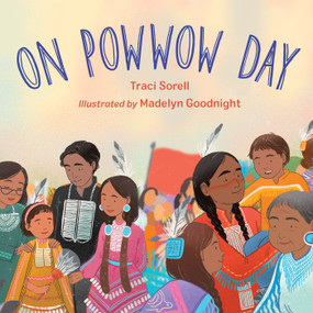 On Powwow Day by Traci Sorell, Madelyn Goodnight, 9781623545765