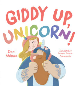 Giddy Up, Unicorn! by Dani Gomez, Dani Gomez, Luisana Duarte Armendariz, 9781623544850