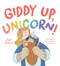 Giddy Up, Unicorn! by Dani Gomez, Dani Gomez, Luisana Duarte Armendariz, 9781623544850