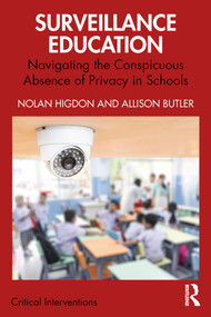 Surveillance Education (Navigating the Conspicuous Absence of Privacy in Schools) by Nolan Higdon, Allison Butler, 9781032812274