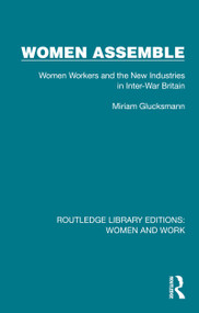 Women Assemble (Women Workers and the New Industries in Inter-War Britain) by Miriam Glucksmann, 9781032285481