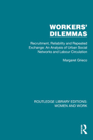 Workers' Dilemmas (Recruitment, Reliability and Repeated Exchange: An Analysis of Urban Social Networks and Labour Circulation) - 9781032321929 by Margaret Grieco, 9781032321929