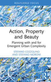 Action, Property and Beauty (Planning with and for Emergent Urban Complexity) by Stefano Cozzolino, Stefano Moroni, 9781032586892