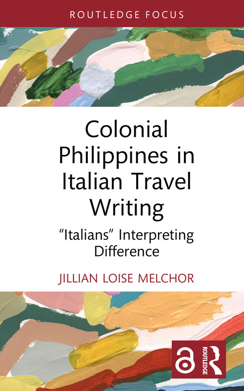 Colonial Philippines in Italian Travel Writing (“Italians” Interpreting Difference) by Jillian Loise Melchor, 9781032721927