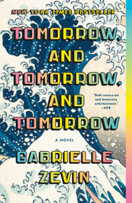 Tomorrow, and Tomorrow, and Tomorrow (A novel) - 9780593466490 by Gabrielle Zevin, 9780593466490