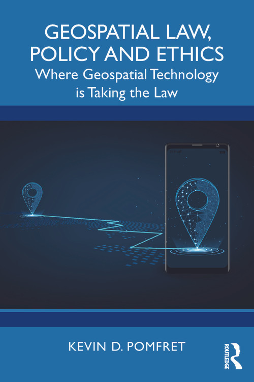 Geospatial Law, Policy and Ethics (Where Geospatial Technology is Taking the Law) by Kevin D. Pomfret, 9781032360287