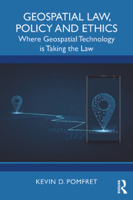 Geospatial Law, Policy and Ethics (Where Geospatial Technology is Taking the Law) by Kevin D. Pomfret, 9781032360287