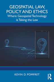Geospatial Law, Policy and Ethics (Where Geospatial Technology is Taking the Law) by Kevin D. Pomfret, 9781032360287