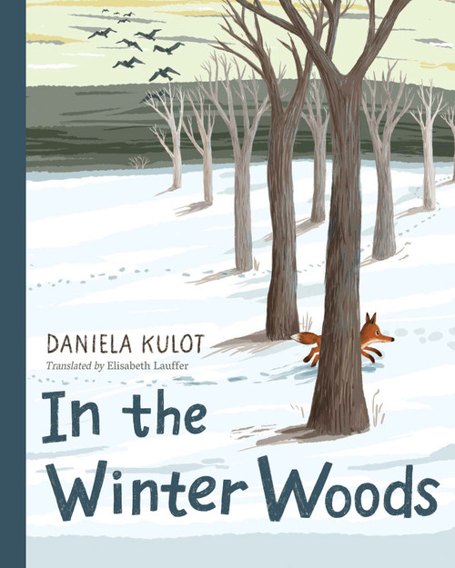 In the Winter Woods by Daniela Kulot, Daniela Kulot, Elizabeth Lauffer, 9781623544959