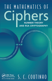 The Mathematics of Ciphers (Number Theory and RSA Cryptography) by S.C. Coutinho, 9780367447601
