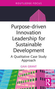 Purpose-driven Innovation Leadership for Sustainable Development (A Qualitative Case Study Approach) by Gaia Grant, 9781032730219