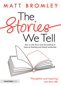 The Stories We Tell (How to Use Story and Storytelling to Improve Teaching and School Leadership) by Matt Bromley, 9781032736938