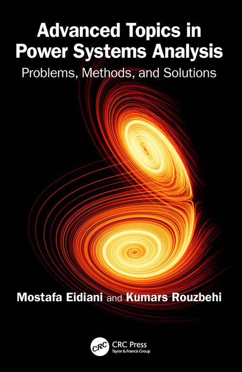 Advanced Topics in Power Systems Analysis (Problems, Methods, and Solutions) by Mostafa Eidiani, Kumars Rouzbehi, 9781032828664