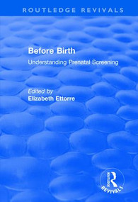 Before Birth (Understanding Prenatal Screening) - 9781138726239 by Elizabeth Ettorre, 9781138726239