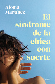 El síndrome de la chica con suerte / The Lucky Girl Syndrome (Spanish Edition) by Aloma Martínez, 9788425367373