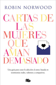 Cartas de las mujeres que aman demasiado / Letters from Women Who Love Too Much (Spanish Edition) by Robin Norwood, 9788413140377