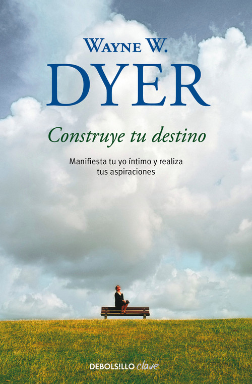Construye tu destino: Manifiesta tu yo íntimo y realiza tus aspiraciones / Manifest Your Destiny (Spanish Edition) by Wayne W. Dyer, 9788499089928