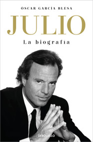 Julio Iglesias. La biografía / Julio Iglesias: The Biography (Spanish Edition) by Óscar García Blesa, 9788466376259