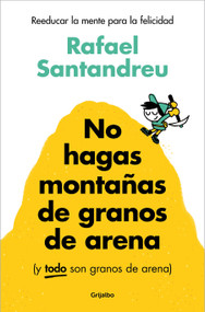 No hagas montañas de granos de arena (Spanish Edition) by Rafael Santandreu, 9788425367250