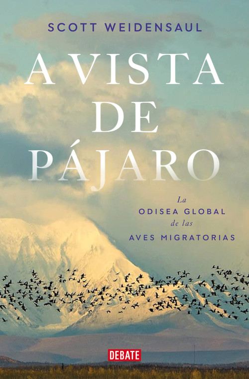 A vista de pájaro: La odisea global de las aves migratorias  / A World on the Wing (Spanish Edition) by Scott Weidensaul, 9788419642592