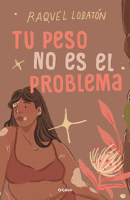 Tu peso no es el problema / The Body I Love (Spanish Edition) by Raquel Lobatón, 9786073843805